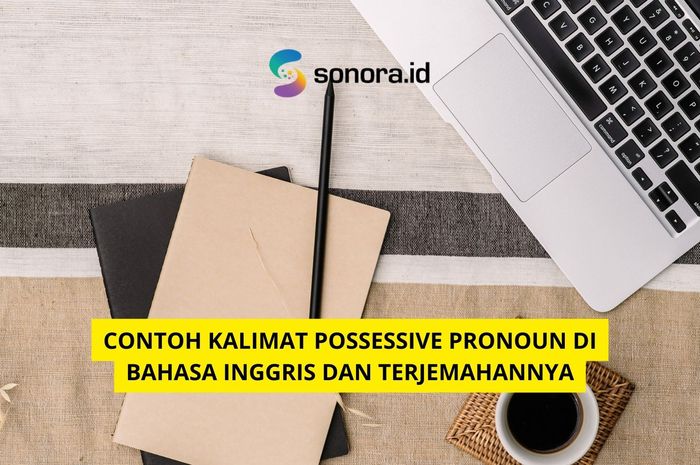 Contoh Kalimat Possessive Pronoun Di Bahasa Inggris Dan Terjemahannya