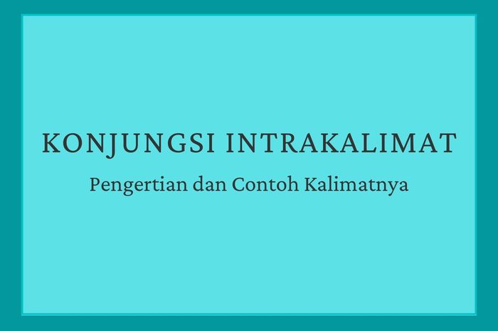 Konjungsi Intrakalimat Pengertian Dan Contoh Kalimatnya Sonora Id