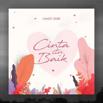 Lirik Lagu dari Langit Sore - 'Cinta Itu Baik (Kamu yang Jahat)'  