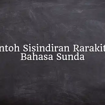 15 Contoh Sisindiran Rarakitan Bahasa Sunda: Piwuruk, Banyol, Asmara