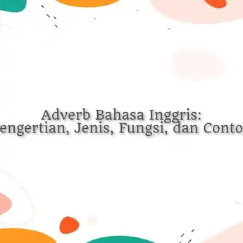 Adverb Bahasa Inggris: Pengertian, Jenis, Fungsi dan Contohnya