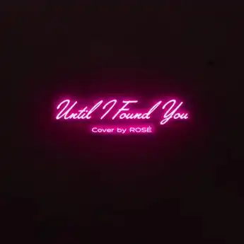 Lirik Lagu Until I Found You yang Dicover Rose BLACKPINK, Lengkap Arti