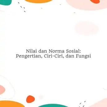 Nilai dan Norma Sosial: Pengertian, Ciri-Ciri, dan Fungsi