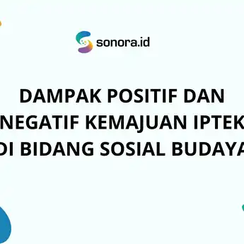 Dampak Positif dan Negatif Kemajuan IPTEK di Bidang Sosial Budaya