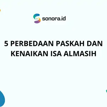 5 Perbedaan Paskah dan Kenaikan Isa Almasih: Menyingkap Makna Spiritual yang Berbeda