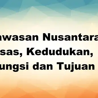 Wawasan Nusantara: Asas, Kedudukan, Fungsi dan Tujuan