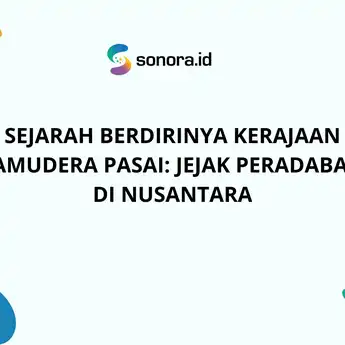 Sejarah Berdirinya Kerajaan Samudera Pasai: Jejak Peradaban di Nusantara