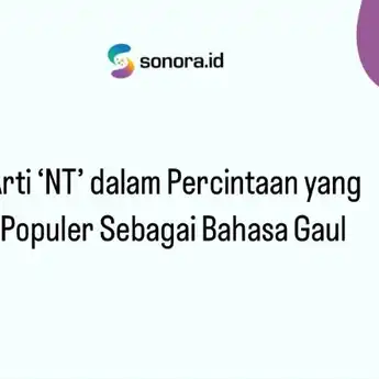 Arti ‘NT’ dalam Percintaan yang Populer Sebagai Bahasa Gaul 