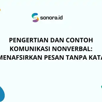 Pengertian dan Contoh Komunikasi Nonverbal: Menafsirkan Pesan Tanpa Kata