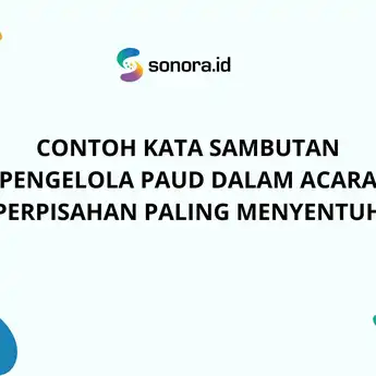 Contoh Kata Sambutan Pengelola PAUD dalam Acara Perpisahan Paling Menyentuh