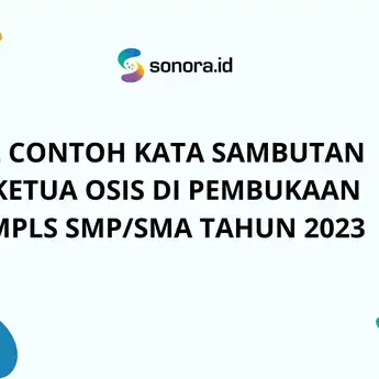 2 Contoh Kata Sambutan Ketua Osis di Pembukaan MPLS SMP/SMA Tahun 2023