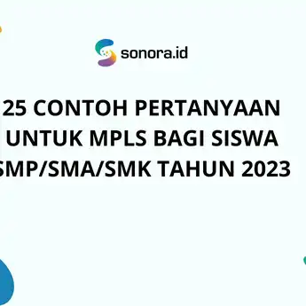 25 Contoh Pertanyaan untuk MPLS bagi Siswa SMP/SMA/SMK Tahun 2023