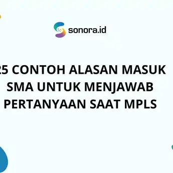 25 Contoh Alasan Masuk SMA untuk Menjawab Pertanyaan saat MPLS