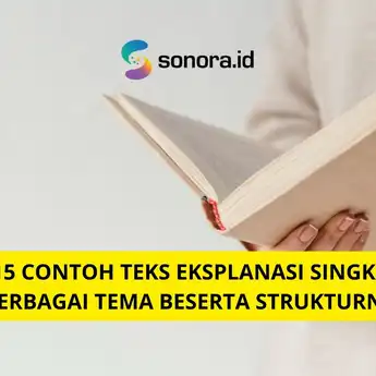 15 Contoh Teks Eksplanasi Singkat Berbagai Tema Beserta Strukturnya