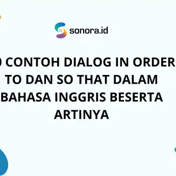 10 Contoh Dialog In Order To dan So That dalam Bahasa Inggris Beserta Artinya