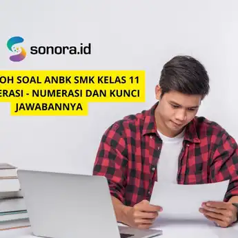 25 Contoh Soal ANBK SMK Kelas 11 2023 Literasi - Numerasi dan Kunci Jawabannya