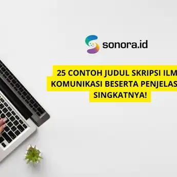 25 Contoh Judul Skripsi Ilmu Komunikasi Beserta Penjelasan Singkatnya!