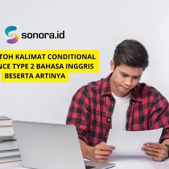 10 Contoh Kalimat Conditional Sentence Type 2 Bahasa Inggris Beserta Artinya
