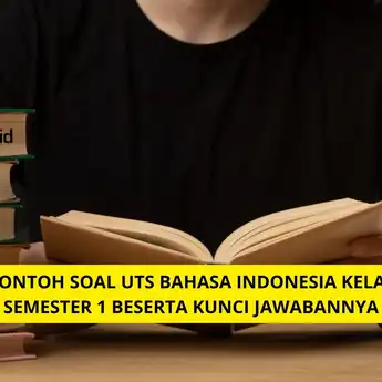 25 Contoh Soal UTS Bahasa Indonesia Kelas 10 Semester 1 Beserta Kunci Jawabannya