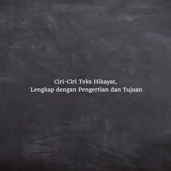Ciri-Ciri Teks Hikayat, Lengkap dengan Pengertian dan Tujuan