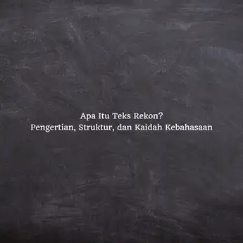 Apa Itu Teks Rekon? Pengertian, Struktur, dan Kaidah Kebahasaan
