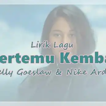 Lirik Lagu 'Bertemu Kembali' yang Dipopulerkan oleh Melly Goeslaw
