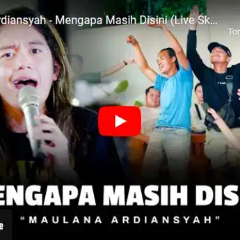 Lirik Lagu Mengapa Masih Disini Dinyanyikan Oleh Maulana Ardiansyah