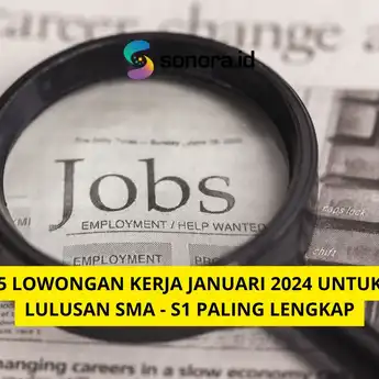 5 Lowongan Kerja Januari 2024 untuk Lulusan SMA - S1 Paling Lengkap