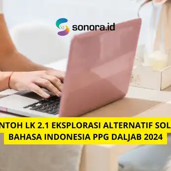 Contoh LK 2.1 Eksplorasi Alternatif Solusi Bahasa Indonesia PPG Daljab 2024
