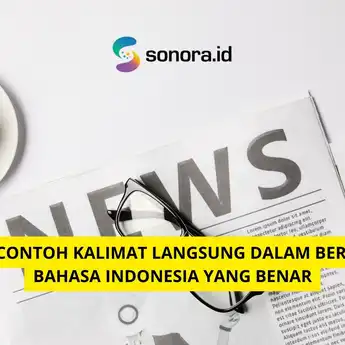 10 Contoh Kalimat Langsung dalam Berita Bahasa Indonesia yang Benar