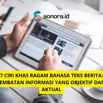 7 Ciri Khas Ragam Bahasa Teks Berita: Jembatan Informasi yang Objektif dan Aktual