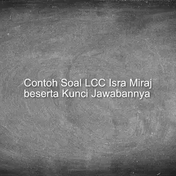 30 Contoh Soal LCC Isra Miraj beserta Kunci Jawabannya, Yuk Latihan!