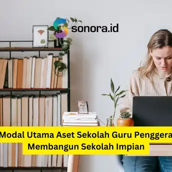 7 Modal Utama Aset Sekolah Guru Penggerak: Membangun Sekolah Impian
