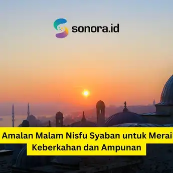 7 Amalan Malam Nisfu Syaban untuk Meraih Keberkahan dan Ampunan