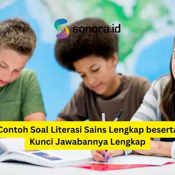 Contoh Soal Literasi Sains Lengkap beserta Kunci Jawabannya Lengkap