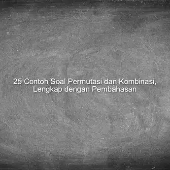 25 Contoh Soal Permutasi dan Kombinasi, Lengkap dengan Pembahasan