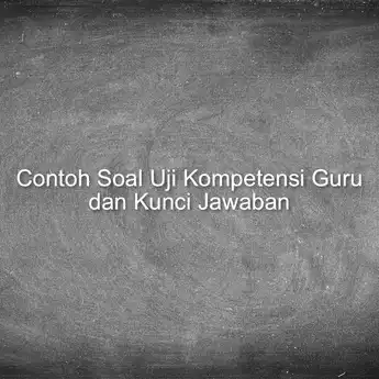 50 Contoh Soal Uji Kompetensi Guru dan Kunci Jawaban, Simak!