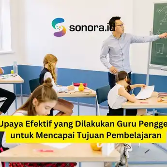 7 Upaya Efektif yang Dilakukan Guru Penggerak untuk Mencapai Tujuan Pembelajaran