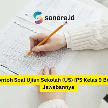 Contoh Soal Ujian Sekolah (US) IPS Kelas 9 Beserta Jawabannya