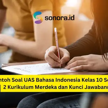 Contoh Soal UAS Bahasa Indonesia Kelas 10 Semester 2 Kurikulum Merdeka dan Kunci Jawabannya