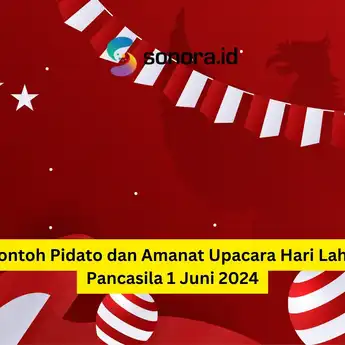 Contoh Pidato dan Amanat Upacara Hari Lahir Pancasila 1 Juni 2024