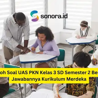 Contoh Soal UAS PKN Kelas 3 SD Semester 2 Beserta Jawabannya Kurikulum Merdeka