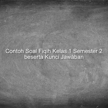 30 Contoh Soal Fiqih Kelas 1 Semester 2 beserta Kunci Jawaban