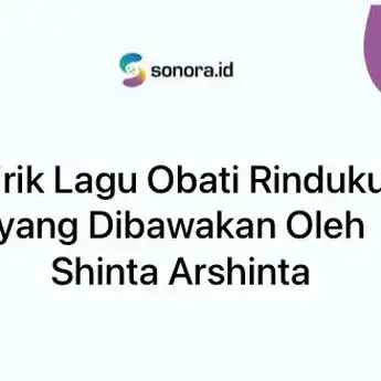Lirik Lagu Obati Rinduku yang Dibawakan Oleh Shinta Arshinta