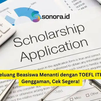 7 Peluang Beasiswa Menanti dengan TOEFL ITP di Genggaman, Cek Segera!
