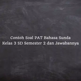 20 Contoh Soal PAT Bahasa Sunda Kelas 3 SD Semester 2 dan Jawabannya