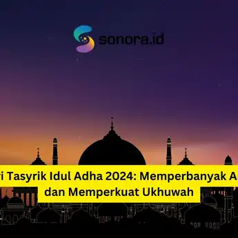 Hari Tasyrik Idul Adha 2024: Memperbanyak Amal dan Memperkuat Ukhuwah
