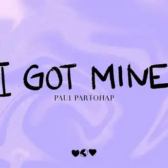 Lirik Lagu I GOT MINE - Paul Partohap, Lengkap dengan Terjemahan