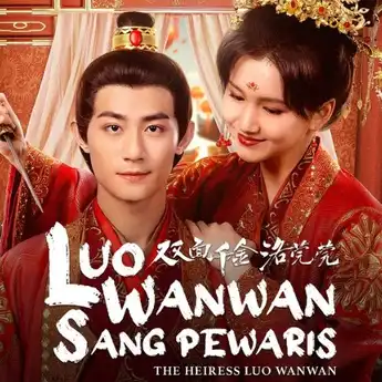Sinopsis Drama China The Heiress Luo Wanwan dan Nama Pemainnya
