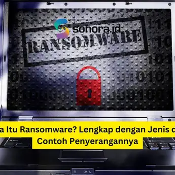 Apa Itu Ransomware? Lengkap dengan Jenis dan Contoh Penyerangannya